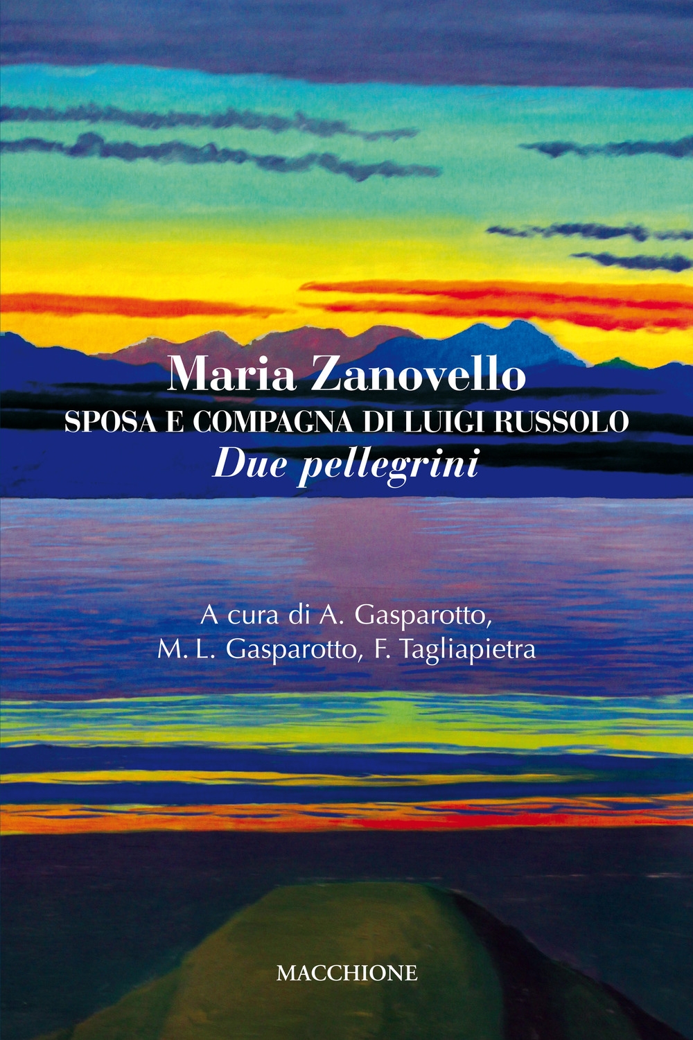 Maria Zanovello. Sposa e compagna di Luigi Russolo. Due Pellegrini Maria Zanovello. Sposa e compagna di Luigi Russolo. Due Pellegrini
