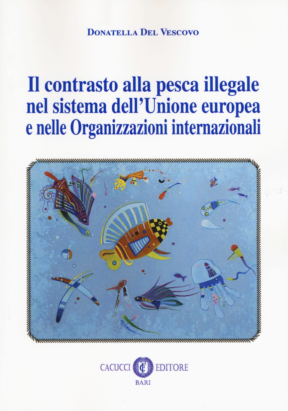 Il contrasto alla pesca illegale nel sistema dell'Unione europea e nelle organizzazioni internazionali Il contrasto alla pesca illegale nel sistema dell'Unione europea e nelle organizzazioni internazionali