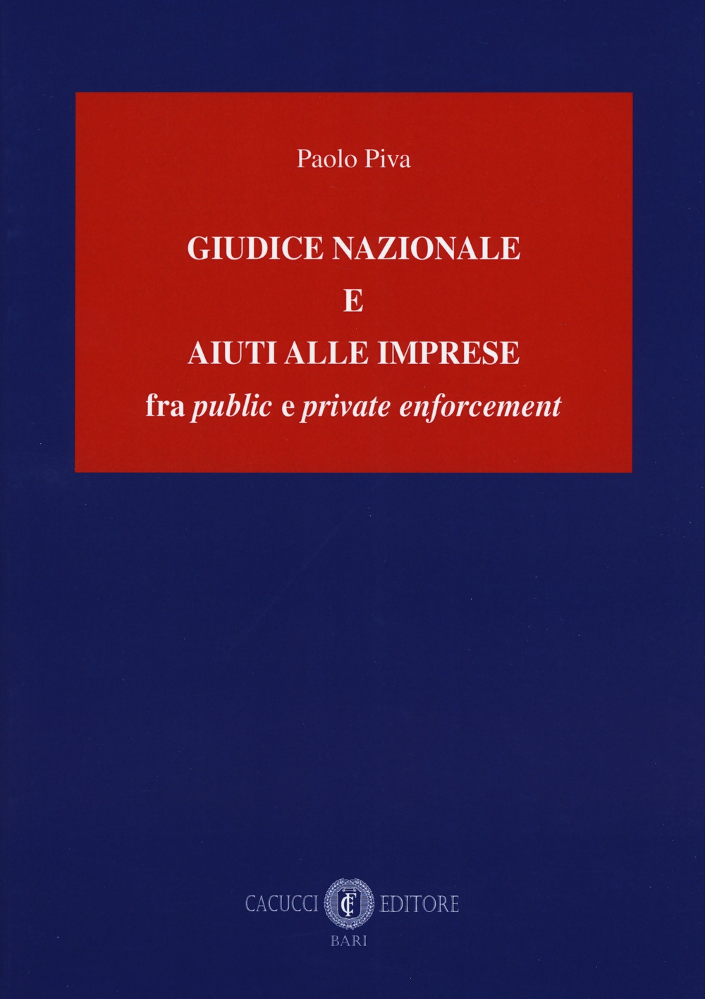 Giudice nazionale e aiuti alle imprese fra public e private enforcement Giudice nazionale e aiuti alle imprese fra public e private enforcement