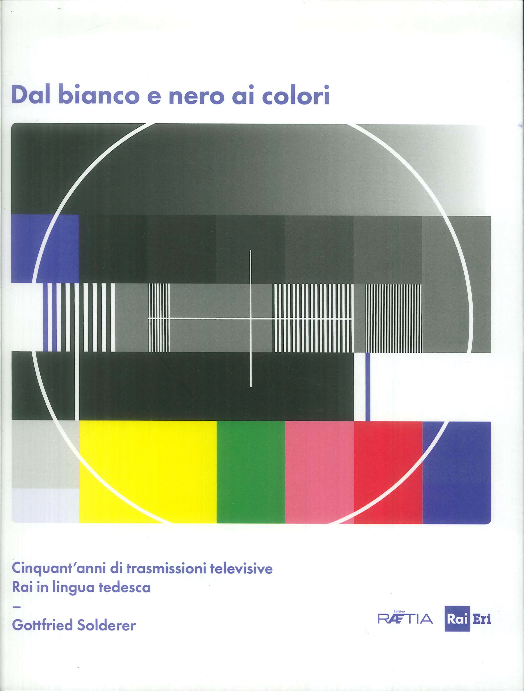 Dal bianco e nero ai colori. Cinquant'anni di trasmissioni televisive Rai in lingua tedesca. Con Poster Dal bianco e nero ai colori. Cinquant'anni di trasmissioni televisive Rai in lingua tedesca. Con Poster