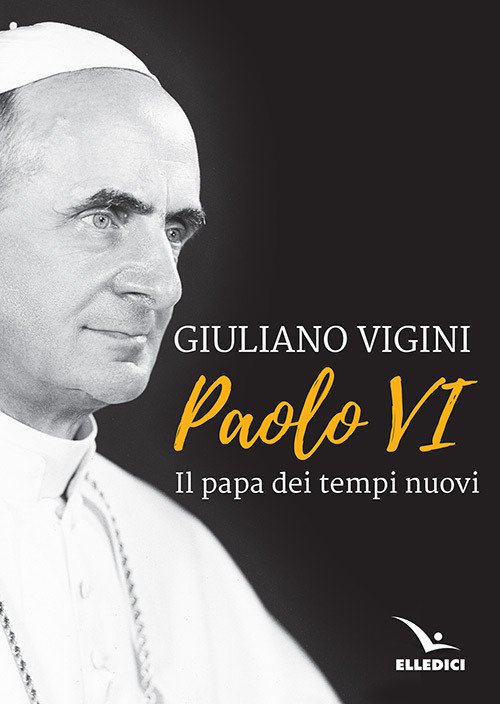 Paolo VI. Il papa dei tempi nuovi Paolo VI. Il papa dei tempi nuovi