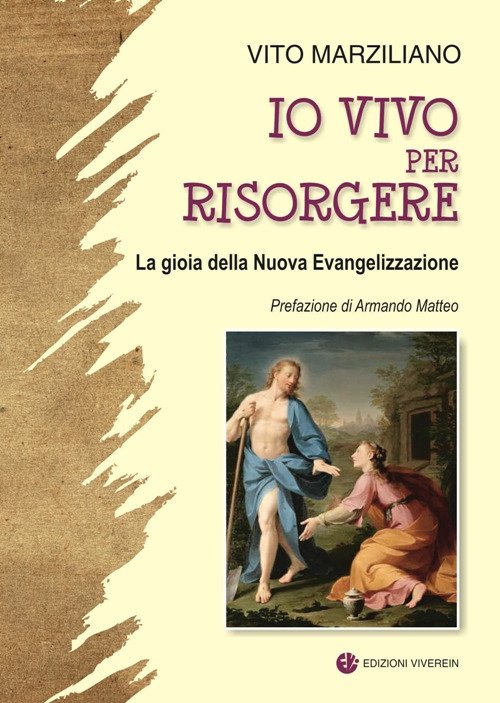 Io vivo per risorgere. La gioia della Nuova Evangelizzazione. Ediz. illustrata Io vivo per risorgere. La gioia della Nuova Evangelizzazione. Ediz. illustrata