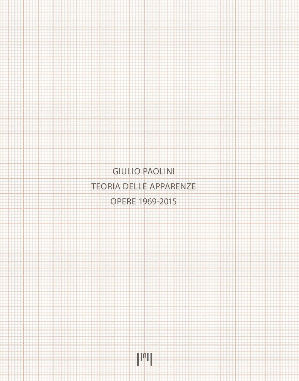 Giulio Paolini. Teoria delle apparenze. Opere 1969-2015 Giulio Paolini. Teoria delle apparenze. Opere 1969-2015