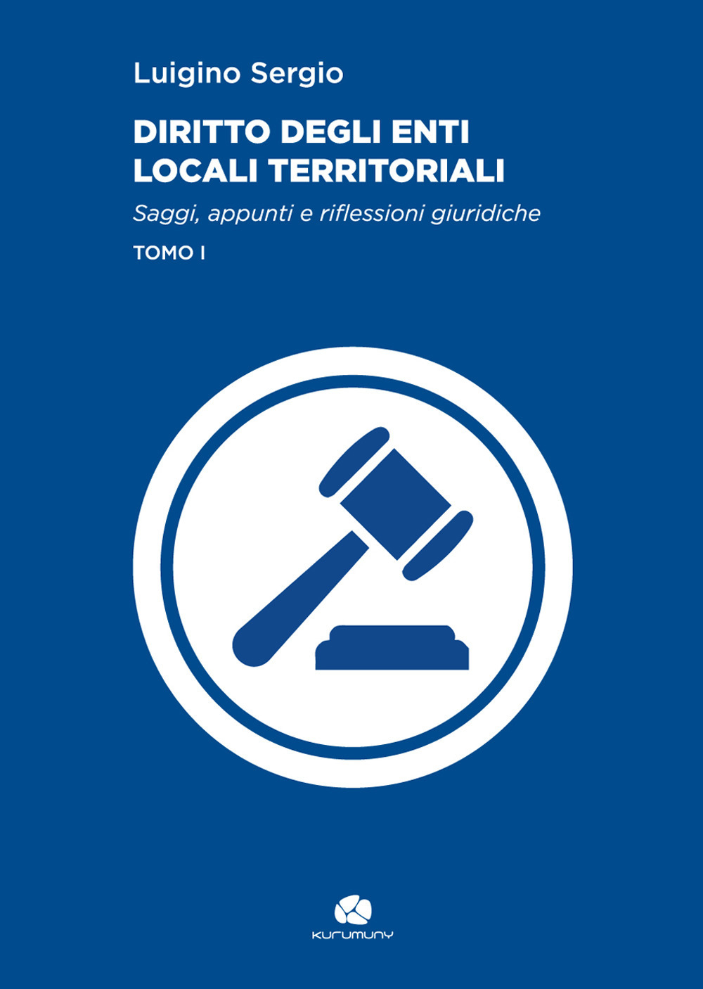 Diritto degli enti locali territoriali. Saggi, appunti e riflessioni giuridiche. Vol. 1 Diritto degli enti locali territoriali. Saggi, appunti e riflessioni giuridiche. Vol. 1