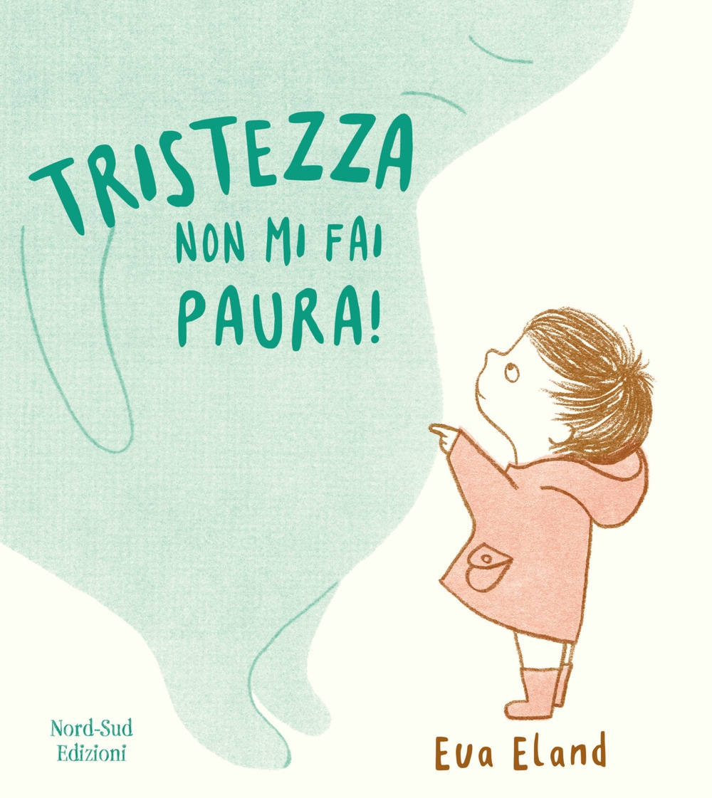 Tristezza non mi fai paura! Ediz. a colori Tristezza non mi fai paura! Ediz. a colori