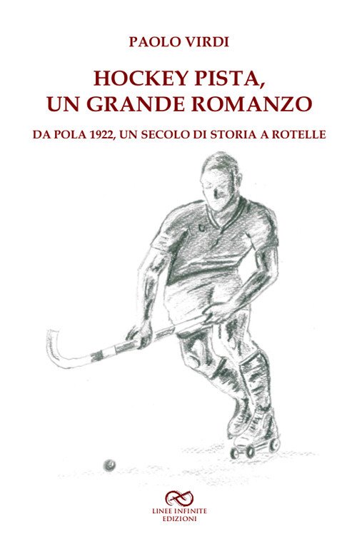 Hockey pista, un grande romanzo. Da Pola 1922, un secolo di storia a rotelle Hockey pista, un grande romanzo. Da Pola 1922, un secolo di storia a rotelle