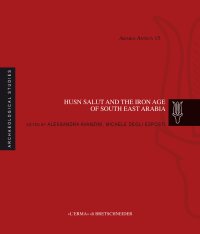 Husn Salut and the Iron Age of South East Arabia. Excavations of the Italian Mission to Oman 2004-2014