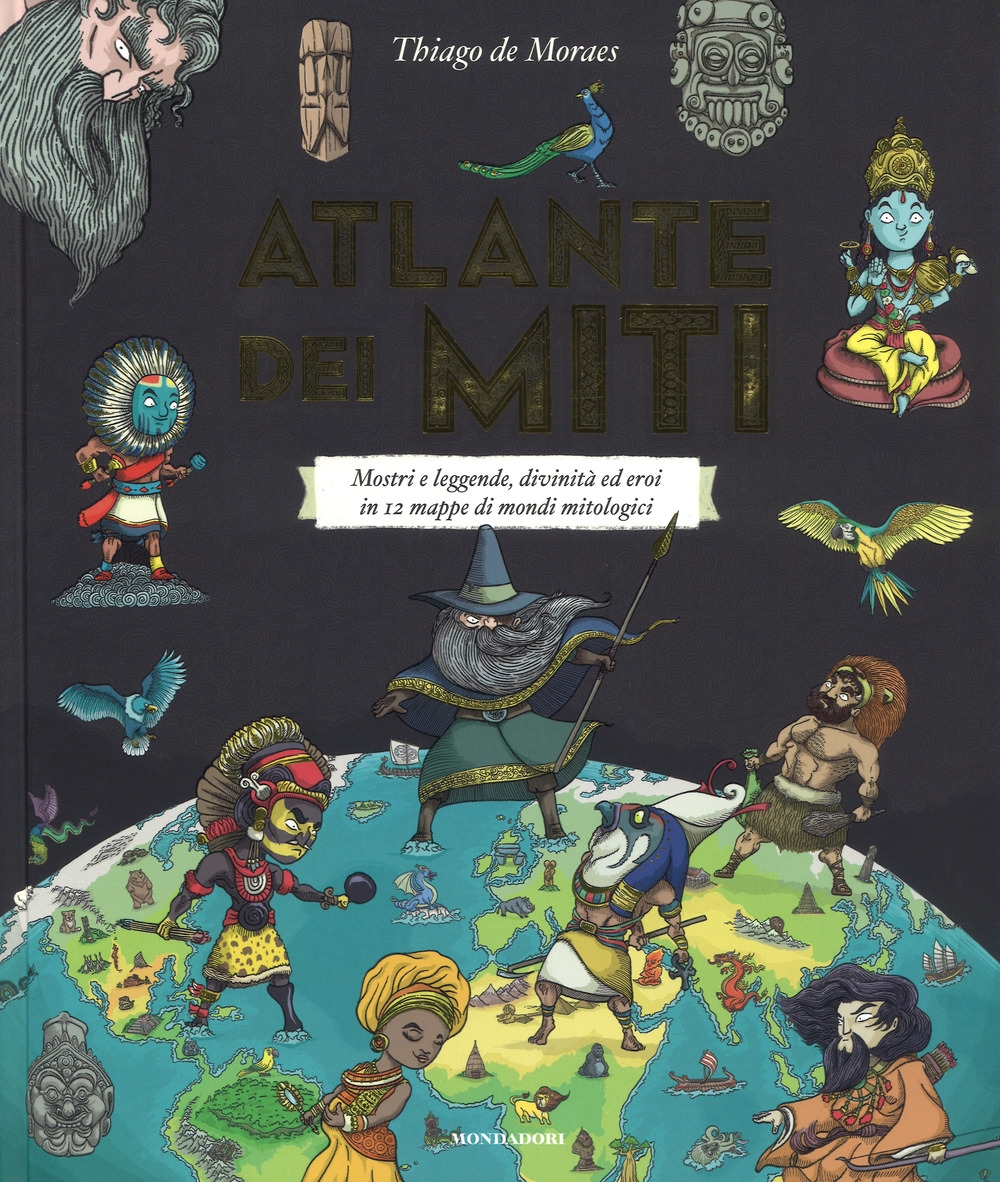 Atlante dei miti. Mostri e leggende, divinità ed eroi in 12 mappe di mondi mitologici. Ediz. a colori Atlante dei miti. Mostri e leggende, divinità ed eroi in 12 mappe di mondi mitologici. Ediz. a colori
