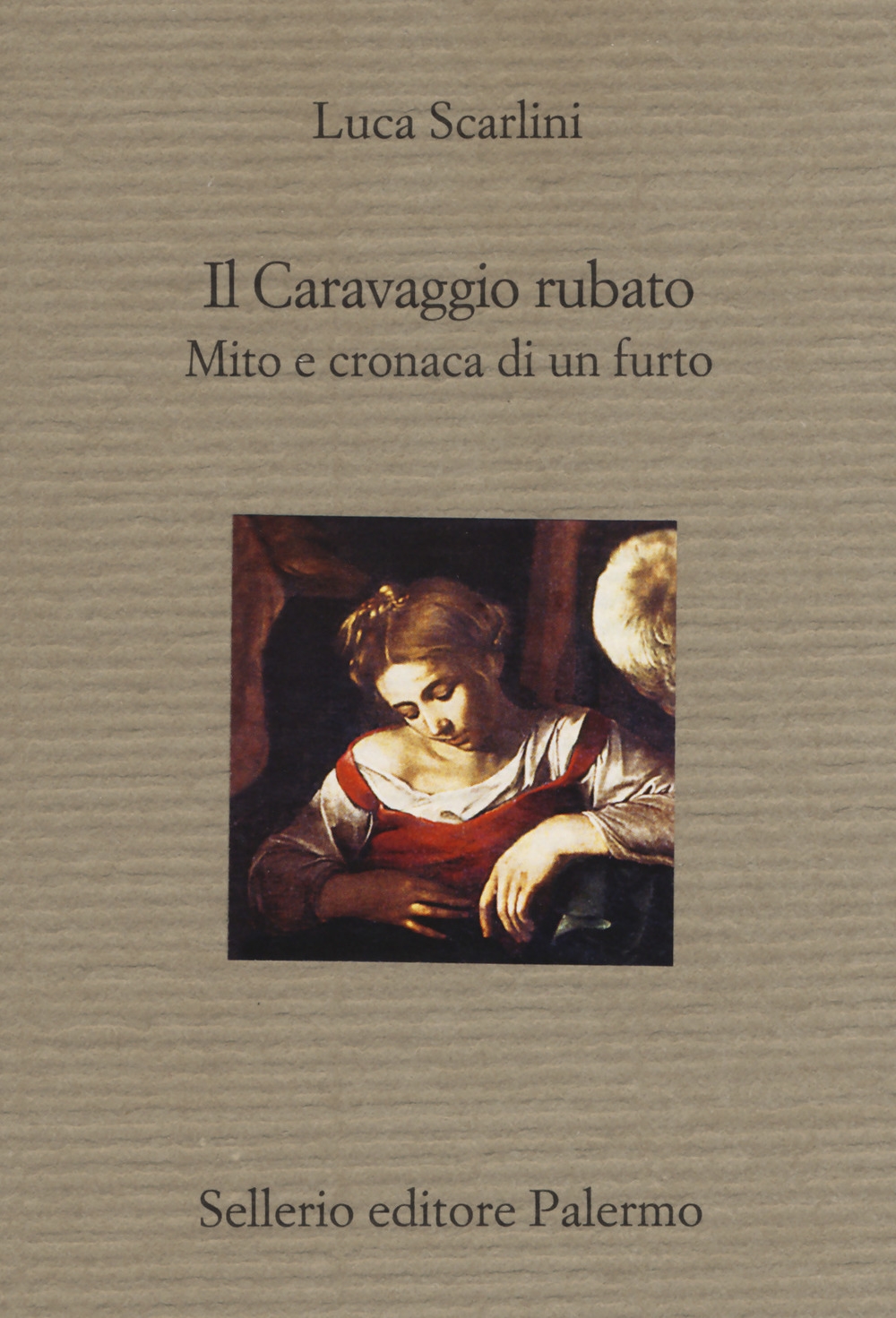 Il Caravaggio rubato. Mito e cronaca di un furto Il Caravaggio rubato. Mito e cronaca di un furto