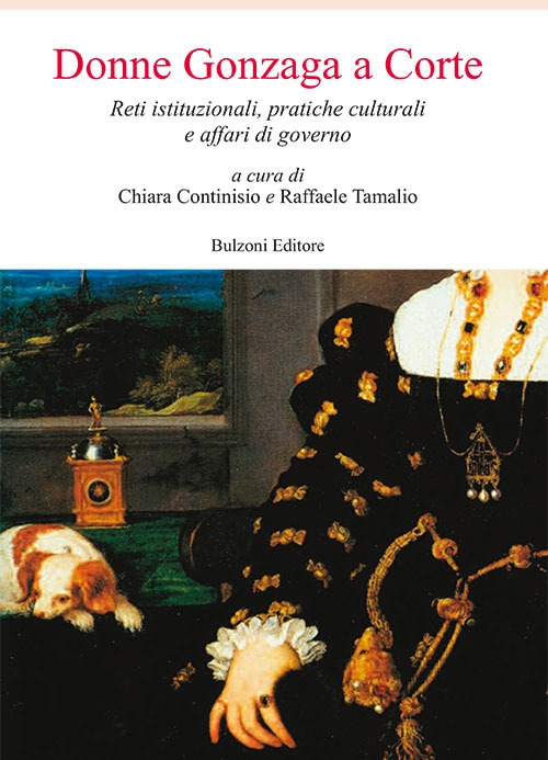 Donne Gonzaga a corte. Reti istituzionali, pratiche culturali e affari di governo Donne Gonzaga a corte. Reti istituzionali, pratiche culturali e affari di governo