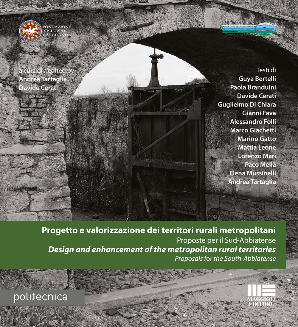 Progetto e valorizzazione dei territori rurali metropolitani. Proposte per il Sud-Abbiatense-Design and enhancement of the metropolitan rural territories. Proposals for the South-Abbiatense Progetto e valorizzazione dei territori rurali metropolitani. Proposte per il Sud-Abbiatense-Design and enhancement of the metropolitan rural territories. Proposals for the South-Abbiatense