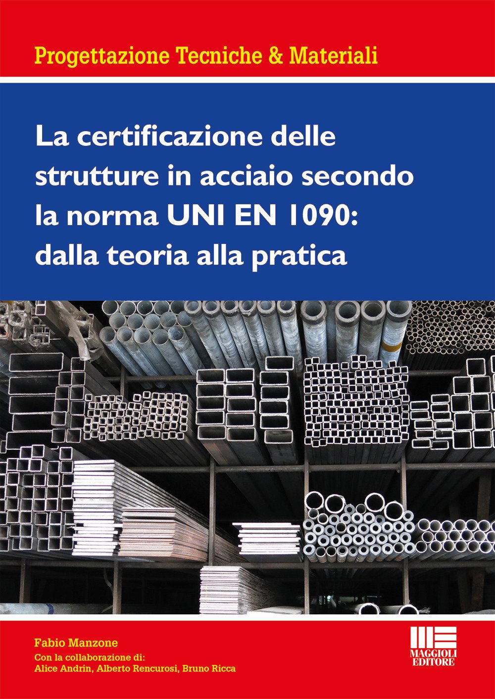 La certificazione delle strutture in acciaio secondo la norma UNI EN 1090: dalla teoria alla pratica La certificazione delle strutture in acciaio secondo la norma UNI EN 1090: dalla teoria alla pratica