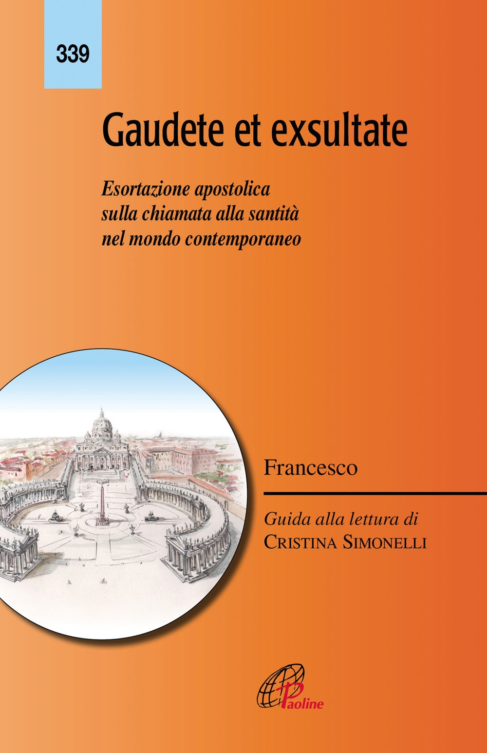 Gaudete et exsultate. Esortazione apostolica sulla chiamata alla santità nel mondo contemporaneo Gaudete et exsultate. Esortazione apostolica sulla chiamata alla santità nel mondo contemporaneo