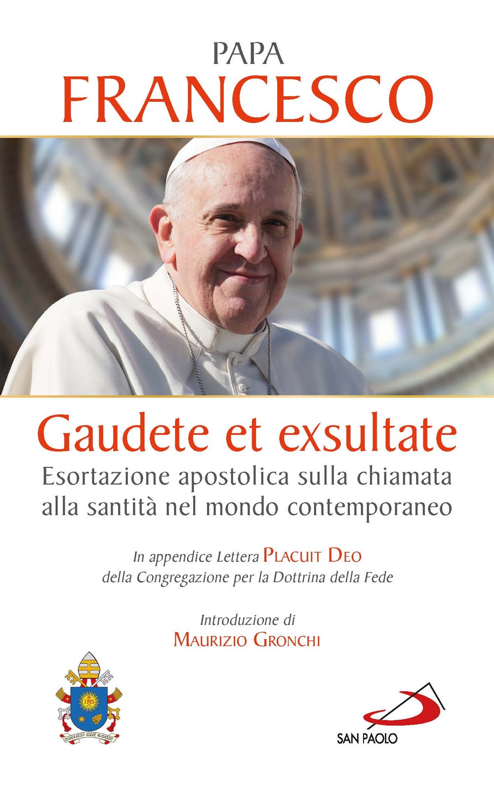 Gaudete et exsultate. Esortazione apostolica sulla chiamata alla santità nel mondo contemporaneo. In appendice Lettera Placuit Deo Gaudete et exsultate. Esortazione apostolica sulla chiamata alla santità nel mondo contemporaneo. In appendice Lettera Placuit Deo