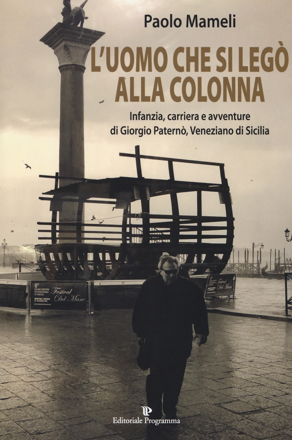 L'uomo che si legò alla colonna. Infanzia, carriera e avventure di Giorgio Paternò, veneziano di Sicilia L'uomo che si legò alla colonna. Infanzia, carriera e avventure di Giorgio Paternò, veneziano di Sicilia