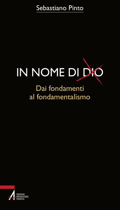 In nome di Dio. Dai fondamenti al fondamentalismo In nome di Dio. Dai fondamenti al fondamentalismo