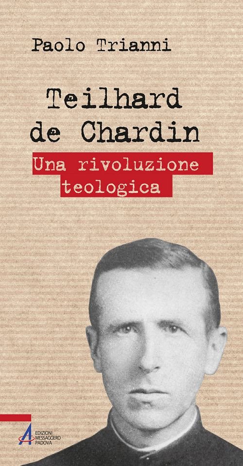 Teilhard de Chardin. Una rivoluzione teologica Teilhard de Chardin. Una rivoluzione teologica