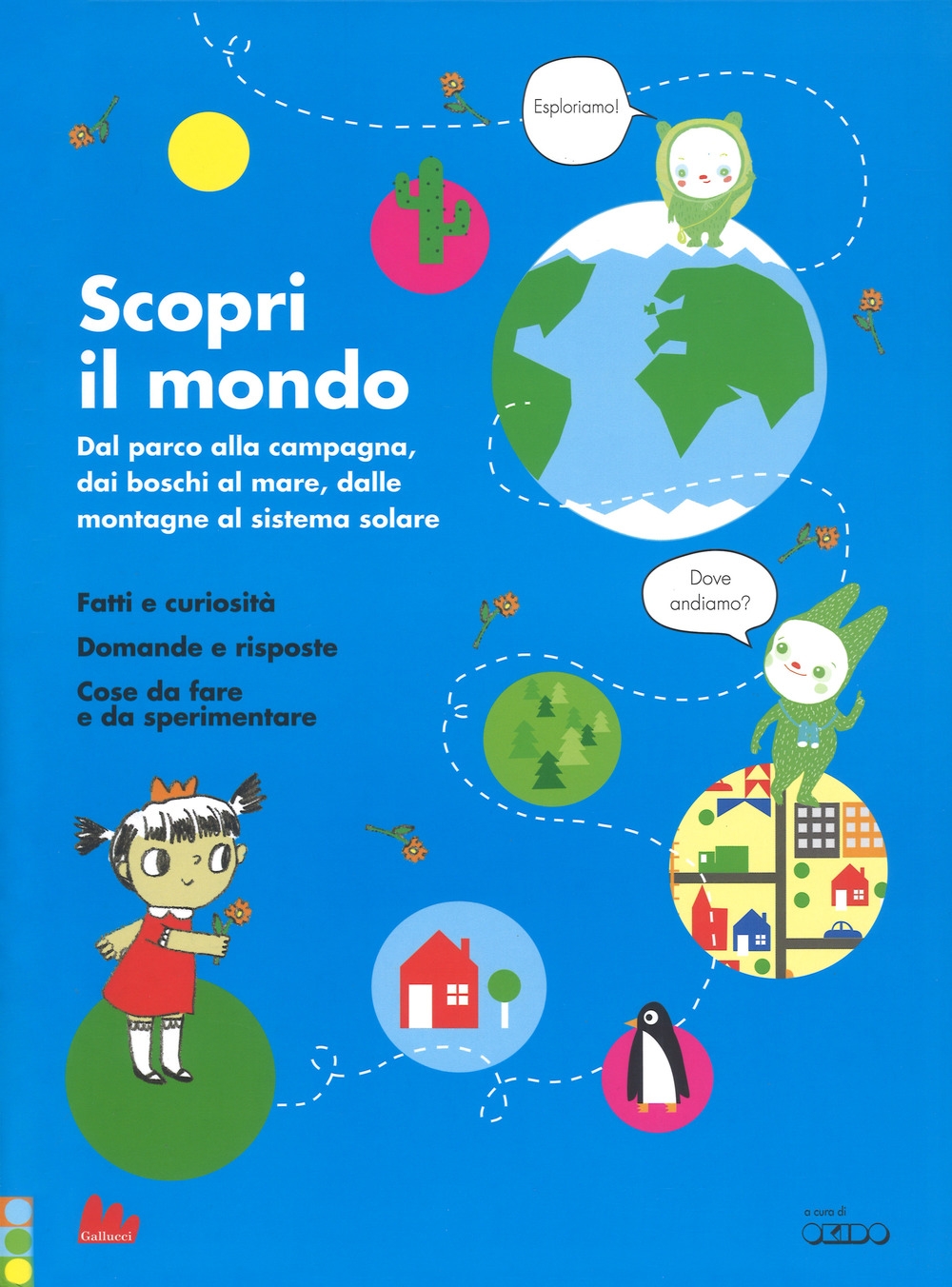 Scopri il mondo. Dal parco alla campagna, dai boschi al mare, dalle montagne al sistema solare. Ediz. a colori Scopri il mondo. Dal parco alla campagna, dai boschi al mare, dalle montagne al sistema solare. Ediz. a colori