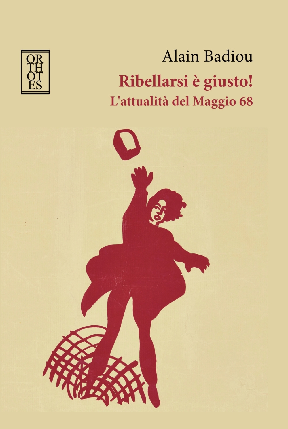 Ribellarsi è giusto! L'attualità del Maggio 68 Ribellarsi è giusto! L'attualità del Maggio 68