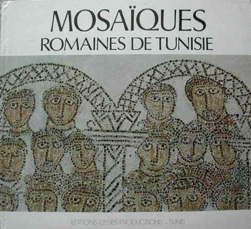 Mosaiques Romaines de Tunisie. Roman Mosaics of Tunisia. Romische Mosaiken in Tunisien Mosaiques Romaines de Tunisie. Roman Mosaics of Tunisia. Romische Mosaiken in Tunisien