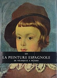 La peinture espagnole de Velasquez a Picasso La peinture espagnole de Velasquez a Picasso