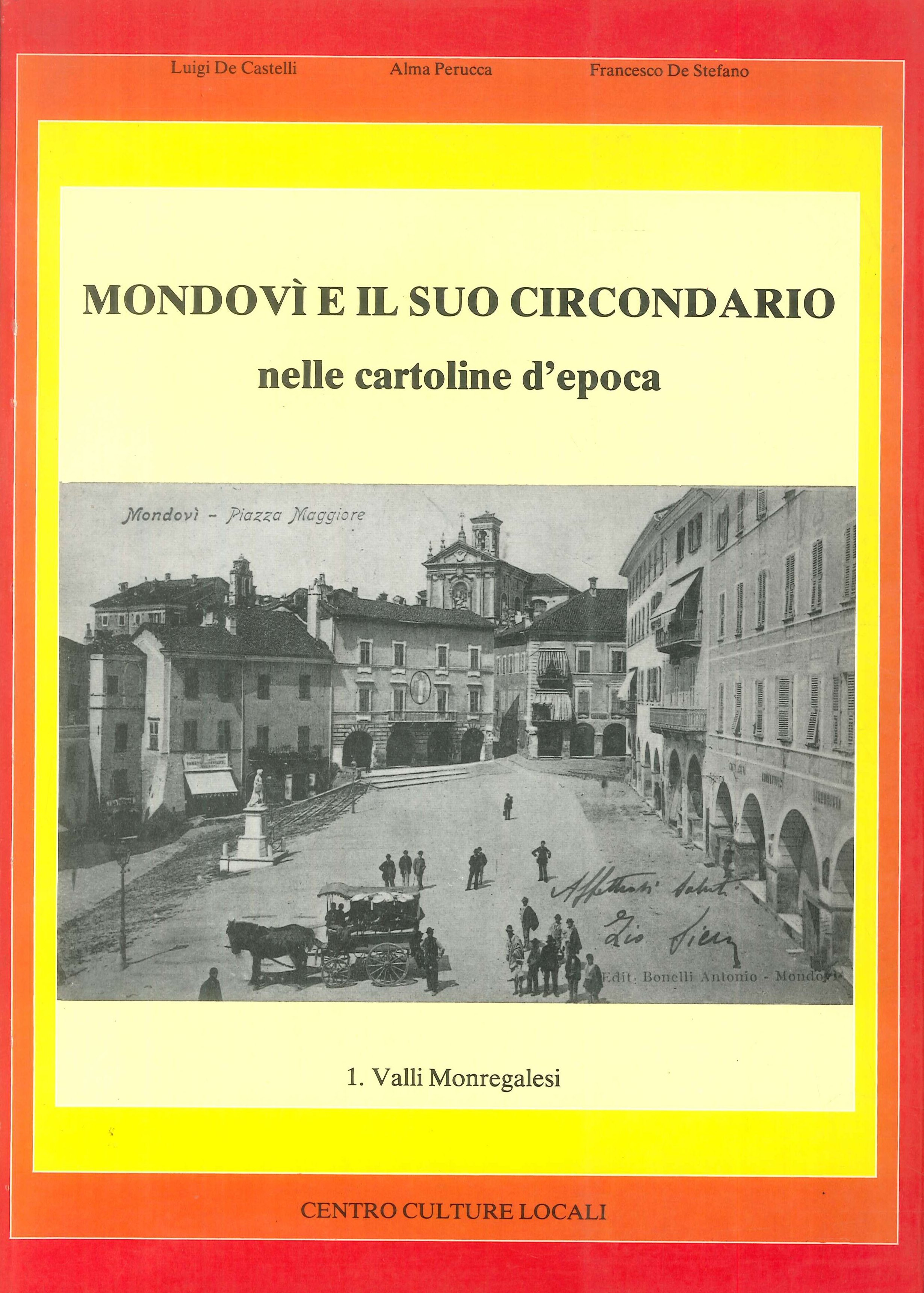 Mondovì e il suo circondario nelle cartoline d'epoca. 1. Valli Monregalesi Mondovì e il suo circondario nelle cartoline d'epoca. 1. Valli Monregalesi