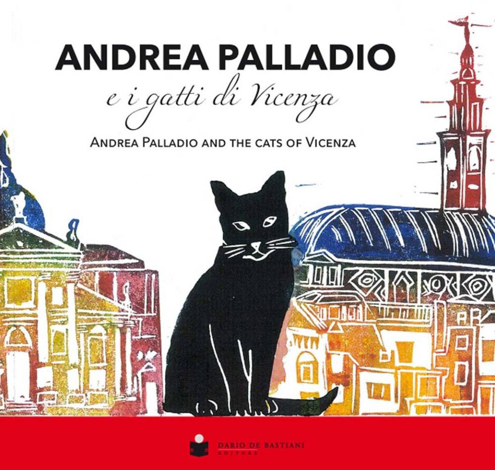 Andrea Palladio e i gatti di Vicenza. Andrea Palladio and the cats of Vicenza Andrea Palladio e i gatti di Vicenza. Andrea Palladio and the cats of Vicenza