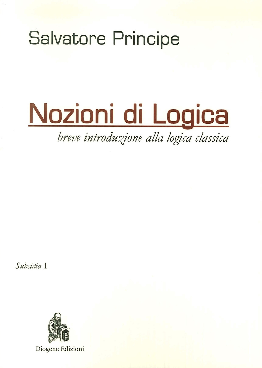 Nozioni di logica. Breve introduzione alla logica classica Nozioni di logica. Breve introduzione alla logica classica