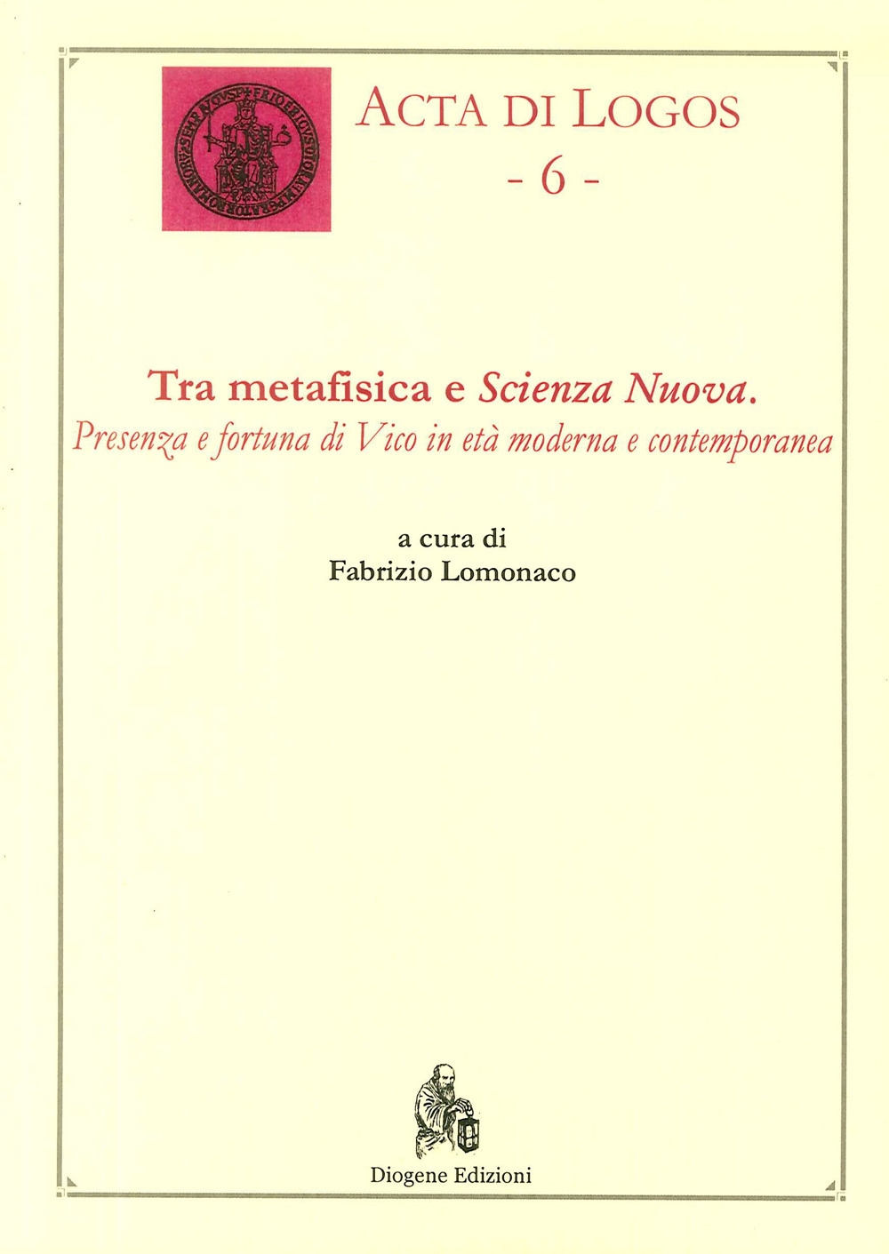 Tra metafisica e scienza nuova. Presenza e fortuna di vico in età moderna contemporanea. Tra metafisica e scienza nuova. Presenza e fortuna di vico in età moderna contemporanea.