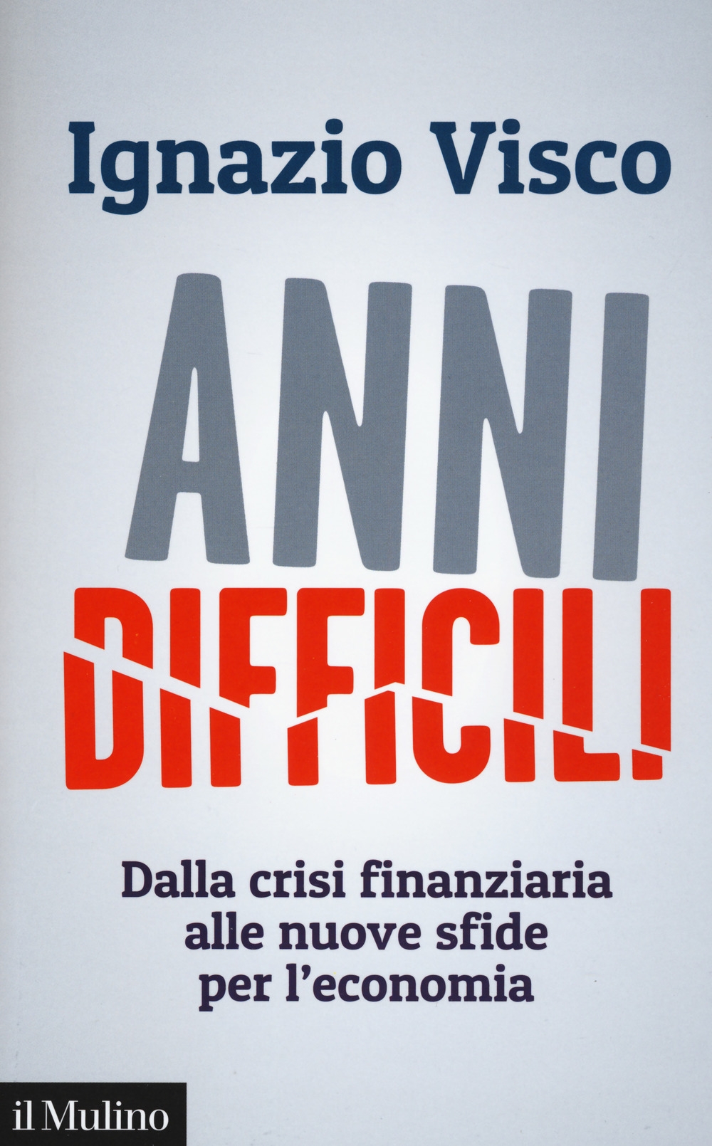 Anni difficili. Dalla crisi finanziaria alle nuove sfide per l'economia Anni difficili. Dalla crisi finanziaria alle nuove sfide per l'economia