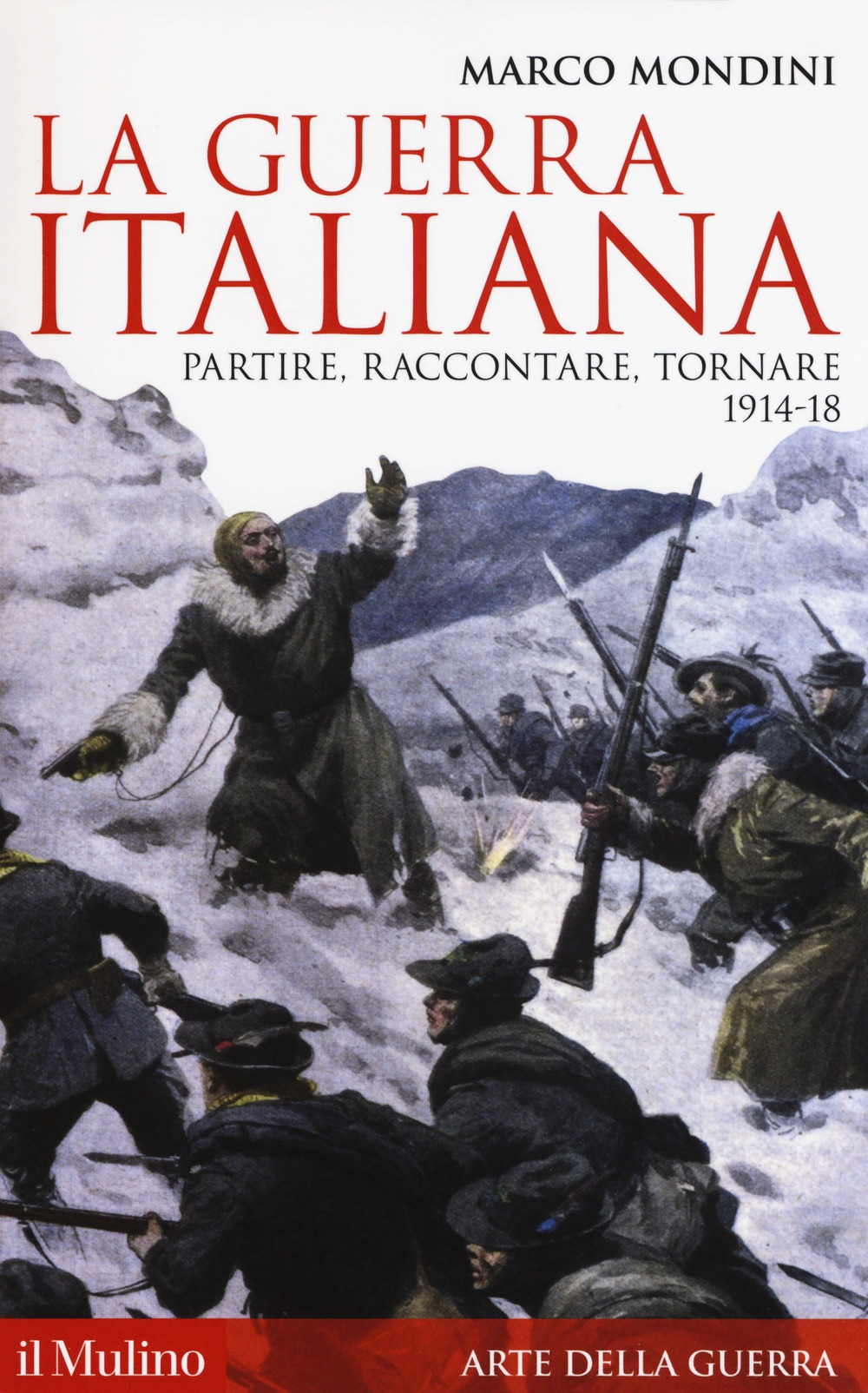 La guerra italiana. Partire, raccontare, tornare 1914-18 La guerra italiana. Partire, raccontare, tornare 1914-18