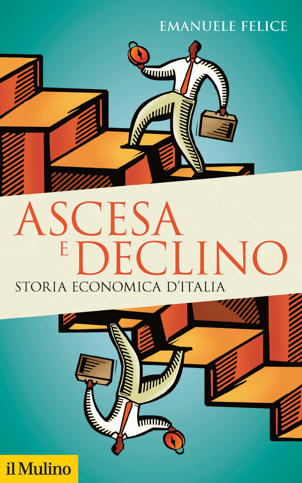 Ascesa e declino. Storia economica d'Italia Ascesa e declino. Storia economica d'Italia