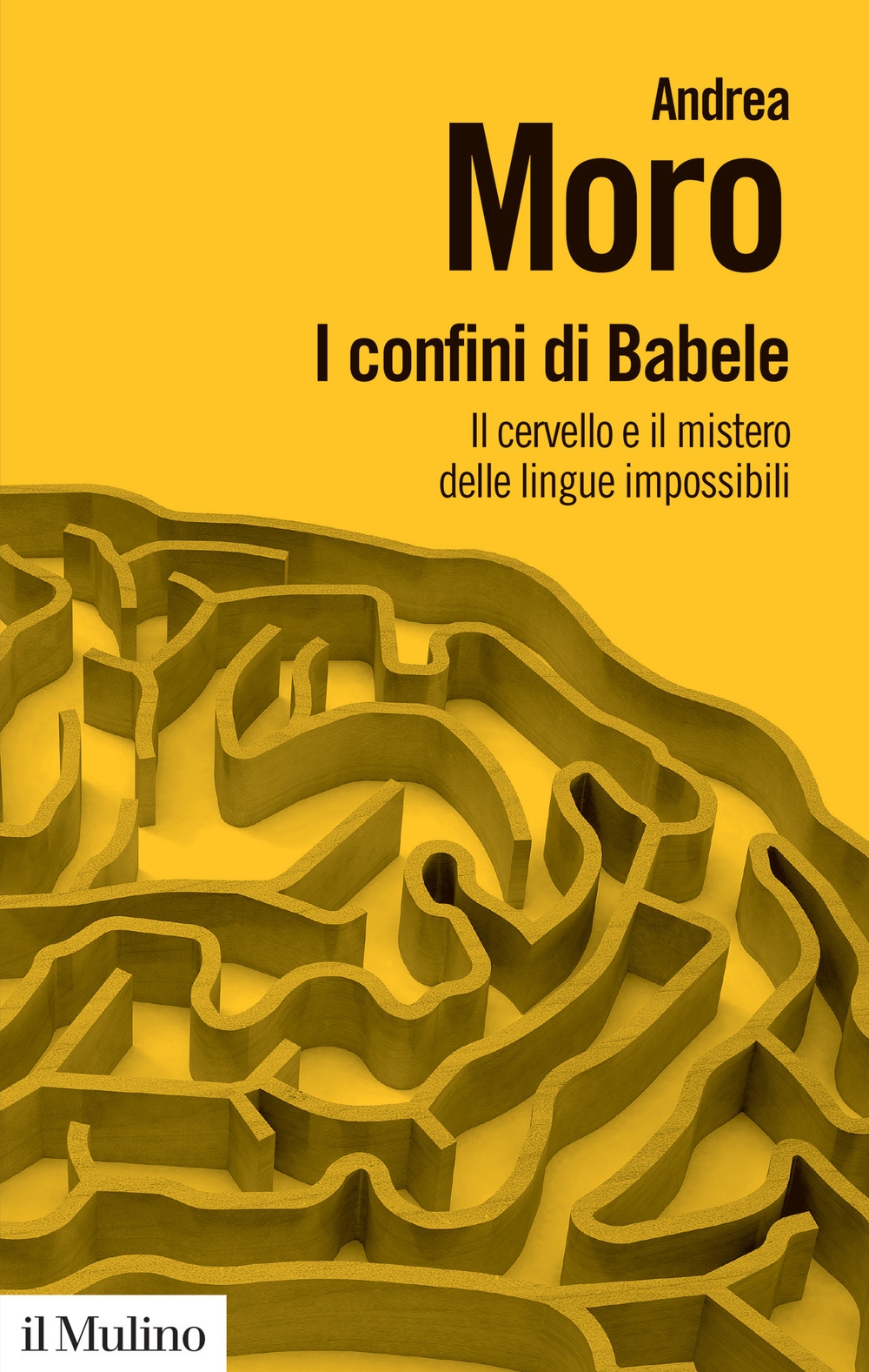 I confini di Babele. Il cervello e il mistero delle lingue impossibili I confini di Babele. Il cervello e il mistero delle lingue impossibili
