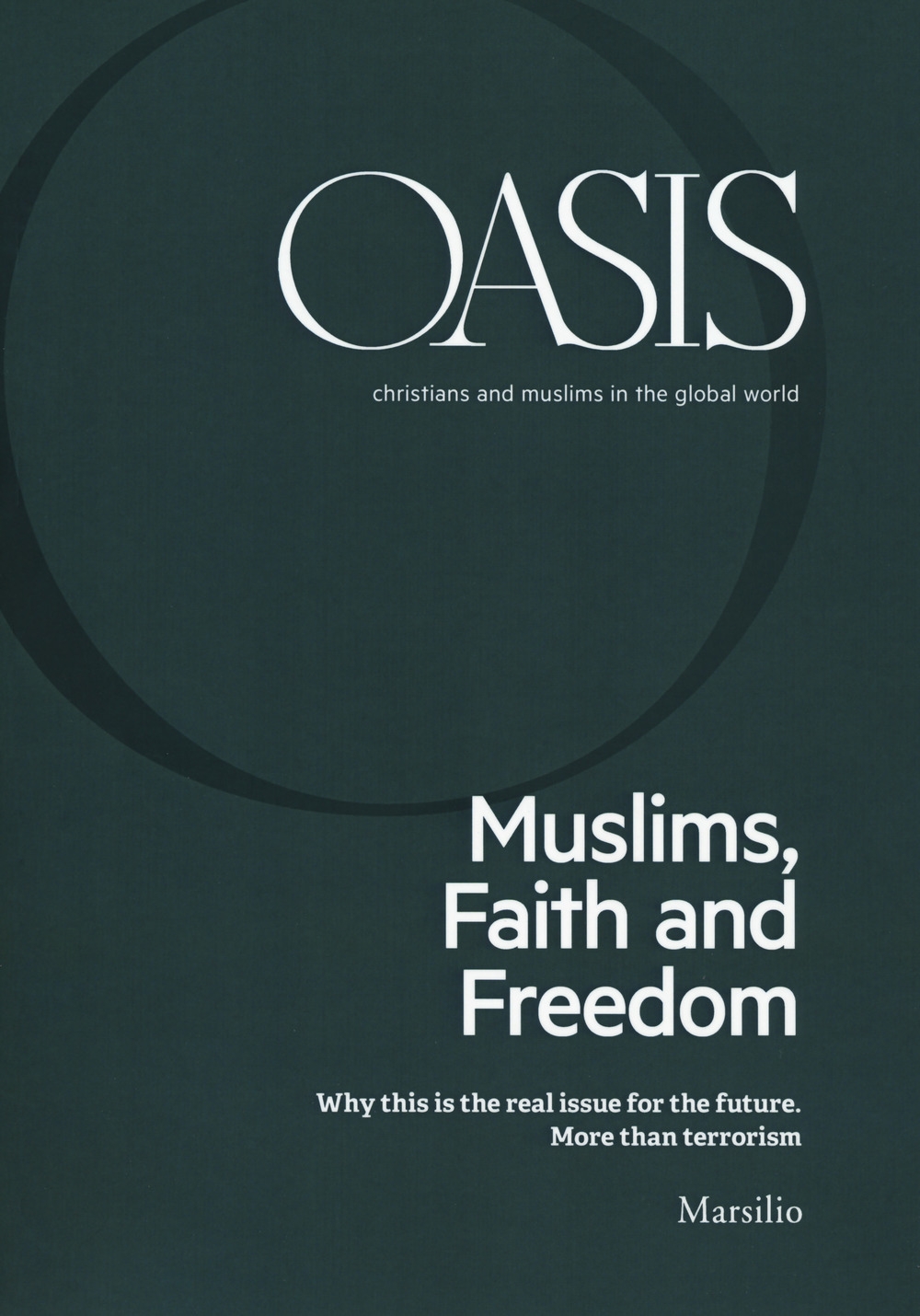 Oasis. Cristiani e musulmani nel mondo globale. Ediz. inglese (2018). Vol. 26: Muslims, faith and freedom Oasis. Cristiani e musulmani nel mondo globale. Ediz. inglese (2018). Vol. 26: Muslims, faith and freedom
