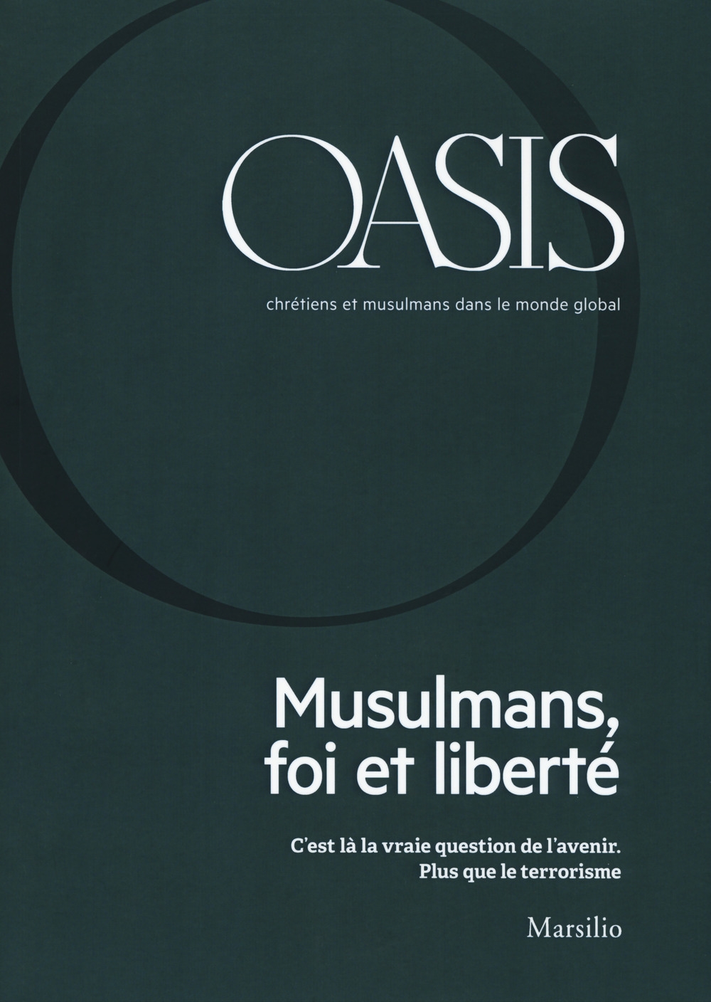 Oasis. Cristiani e musulmani nel mondo globale. Ediz. francese (2018). Vol. 26: Musulmans, foi et liberté Oasis. Cristiani e musulmani nel mondo globale. Ediz. francese (2018). Vol. 26: Musulmans, foi et liberté