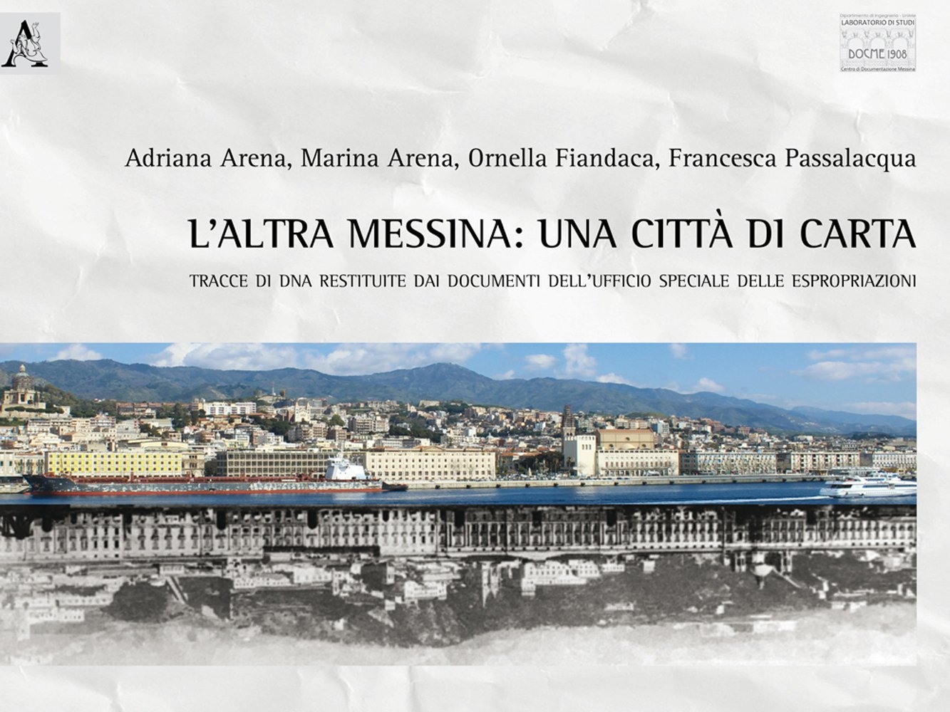 L'altra Messina: una città di carta. Tracce di DNA restituite dai documenti dell'Ufficio Speciale delle Espropriazioni L'altra Messina: una città di carta. Tracce di DNA restituite dai documenti dell'Ufficio Speciale delle Espropriazioni