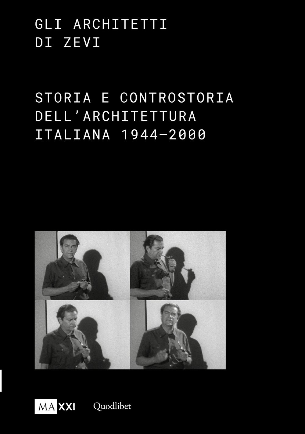 Gli architetti di Zevi. Storia e controstoria dell'architettura (1944-2000) Gli architetti di Zevi. Storia e controstoria dell'architettura (1944-2000)