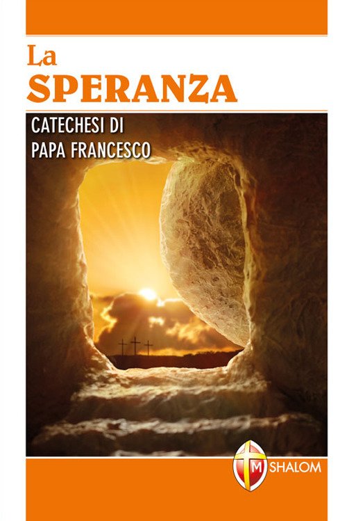 La speranza. Catechesi di papa Francesco. Ediz. a caratteri grandi La speranza. Catechesi di papa Francesco. Ediz. a caratteri grandi