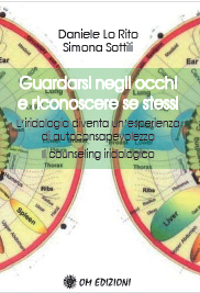 Guardarsi negli occhi e riconoscere se stessi. L'iridologia diventa un'esperienza di autoconsapevolezza Il counseling iridologico Guardarsi negli occhi e riconoscere se stessi. L'iridologia diventa un'esperienza di autoconsapevolezza Il counseling iridologico