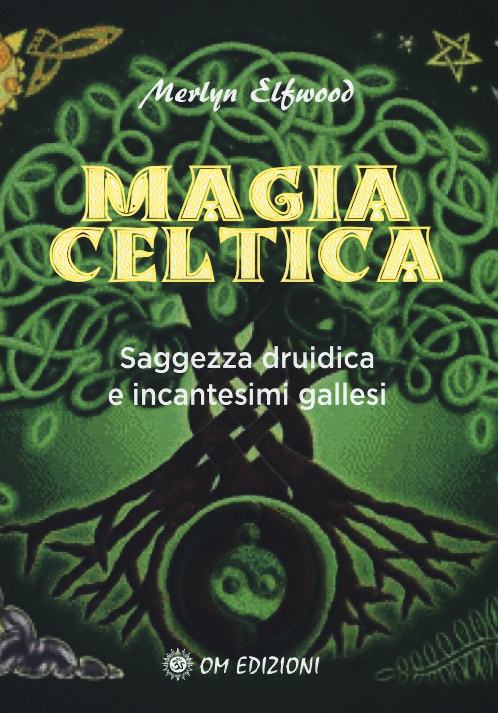 Magia celtica. Saggezza druidica ed incantesimi gallesi Magia celtica. Saggezza druidica ed incantesimi gallesi