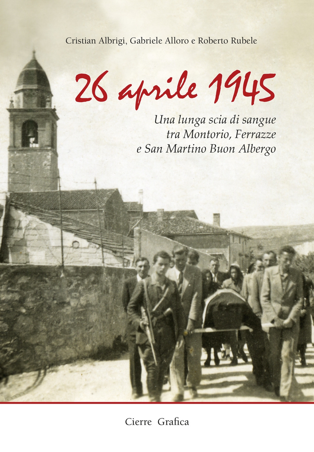 26 aprile 1945. Una lunga scia di sangue tra Montorio, Ferrazze e San Martino Buon Albergo 26 aprile 1945. Una lunga scia di sangue tra Montorio, Ferrazze e San Martino Buon Albergo