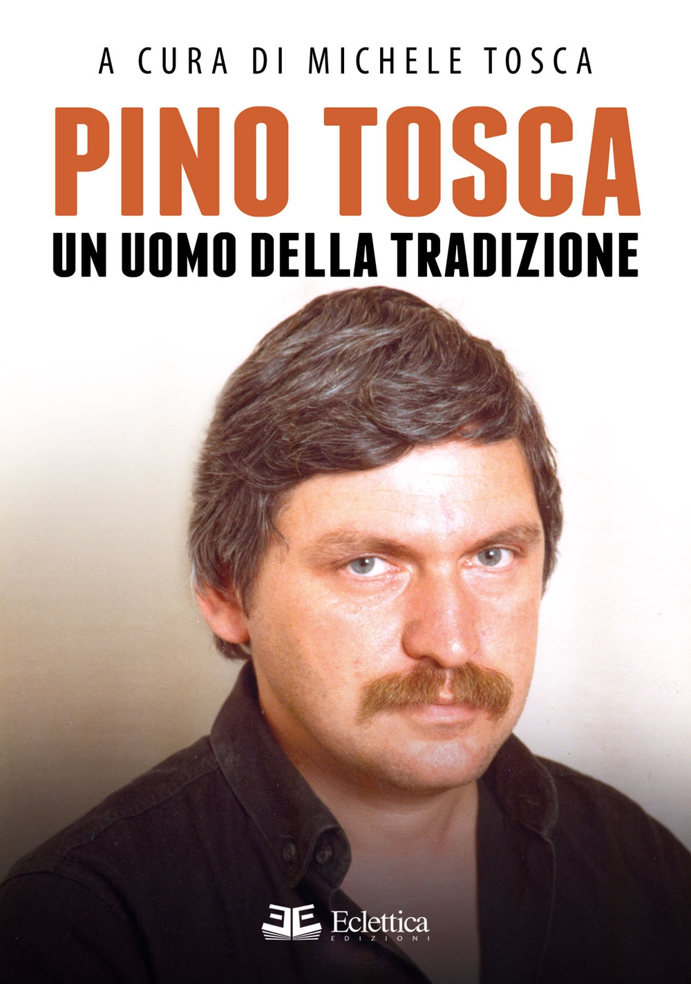 Pino Tosca. Un uomo della tradizione Pino Tosca. Un uomo della tradizione