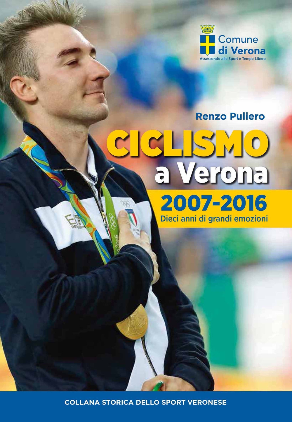 Ciclismo a Verona, 2007-2016. Dieci anni di grandi emozioni Ciclismo a Verona, 2007-2016. Dieci anni di grandi emozioni