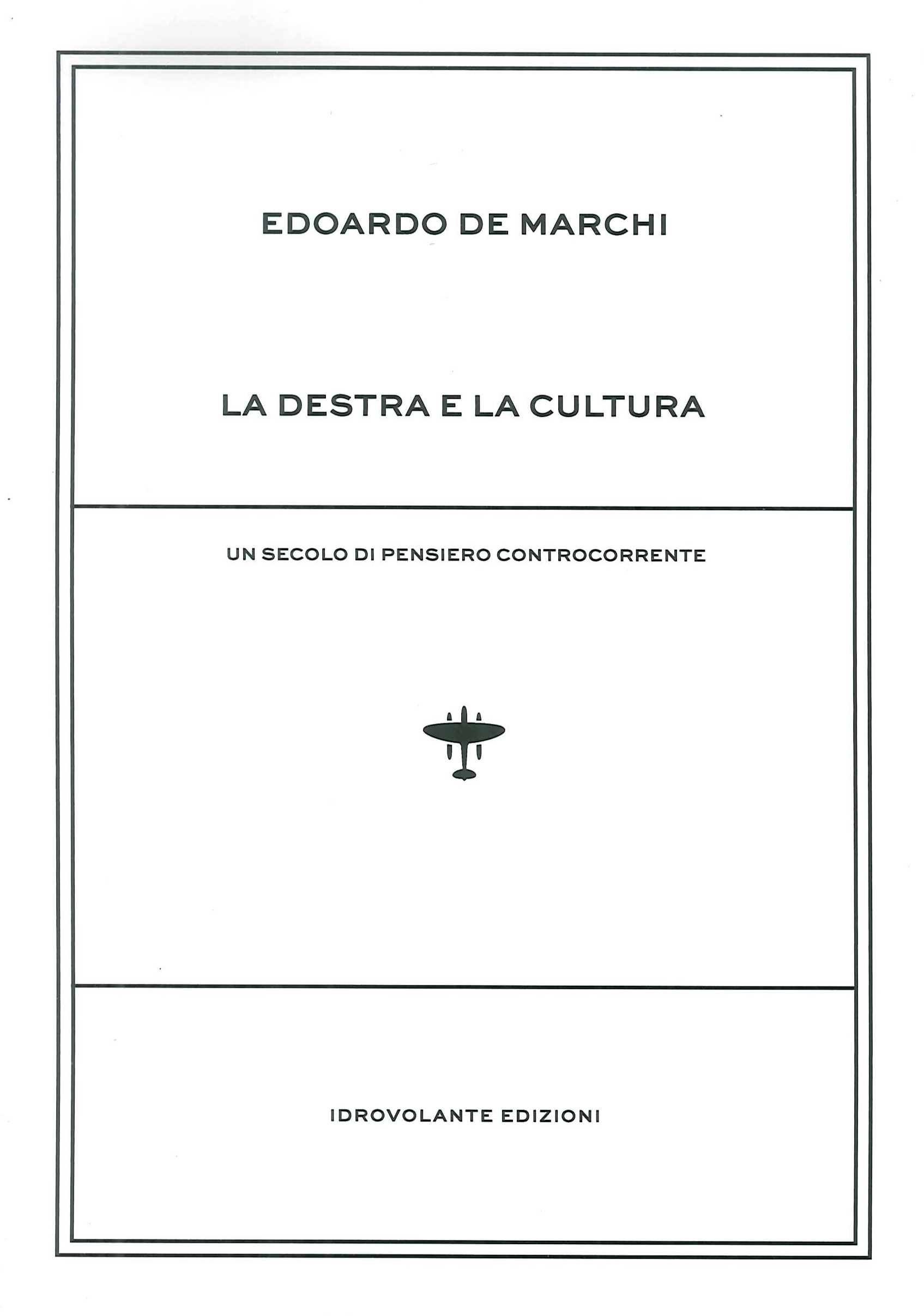 La destra e la cultura. Un secolo di pensiero controcorrente La destra e la cultura. Un secolo di pensiero controcorrente