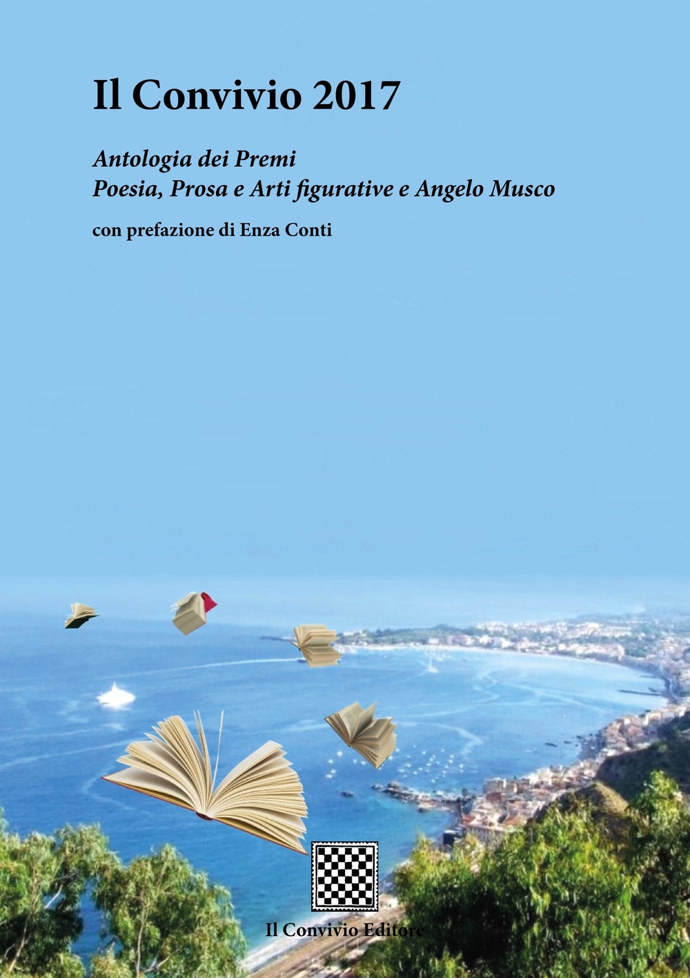 Il Convivio 2017. Antologia dei premi Poesia, Prosa e Arti figurative e Angelo Musco Il Convivio 2017. Antologia dei premi Poesia, Prosa e Arti figurative e Angelo Musco