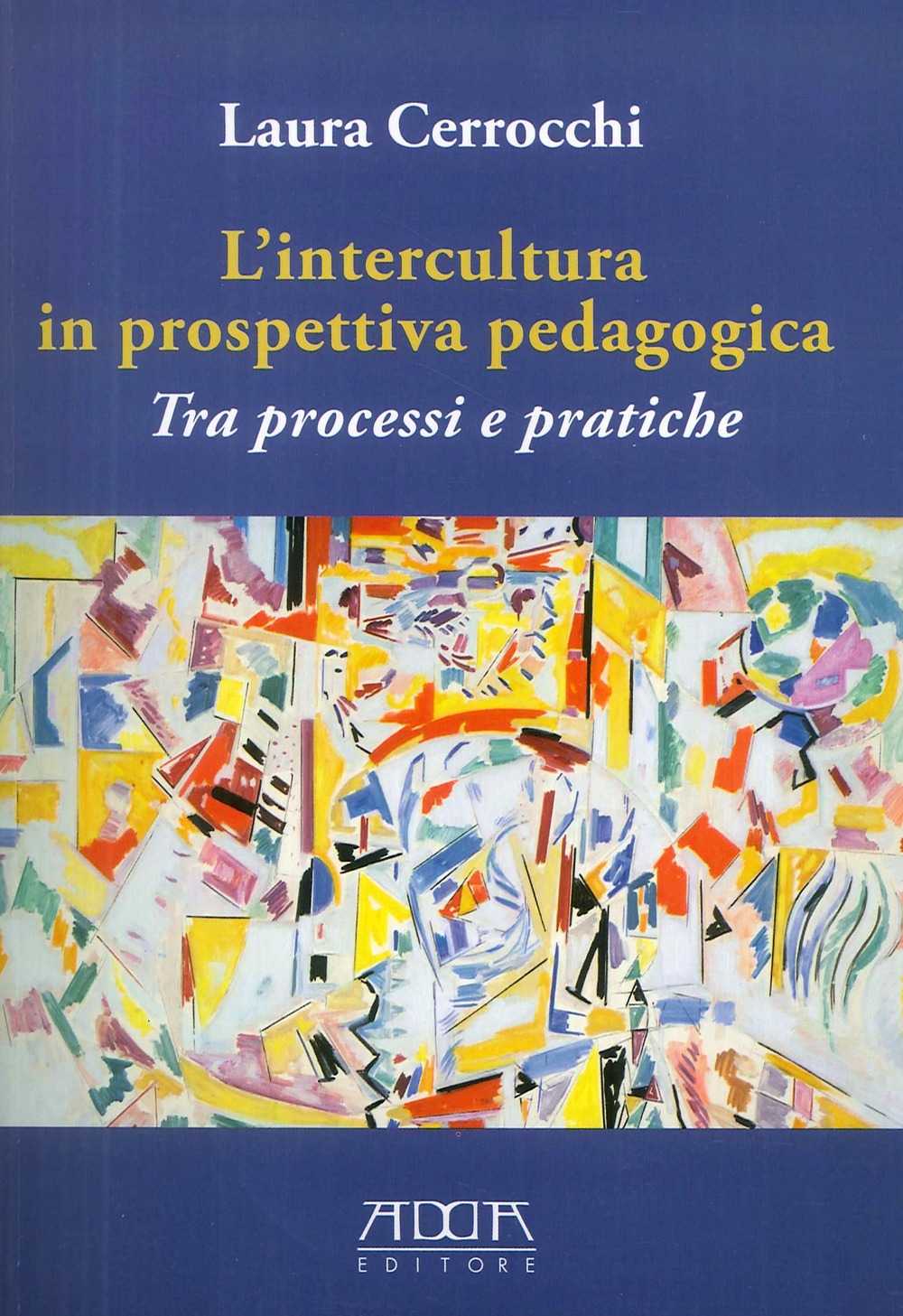 L'Intercultura in Prospettiva Pedagogica. Tra processi e pratiche L'Intercultura in Prospettiva Pedagogica. Tra processi e pratiche