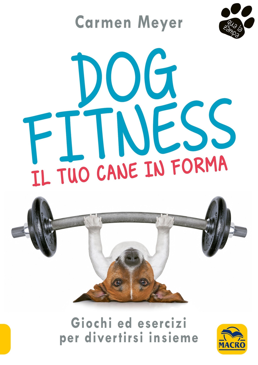 Dog fitness. Il tuo cane in forma Dog fitness. Il tuo cane in forma