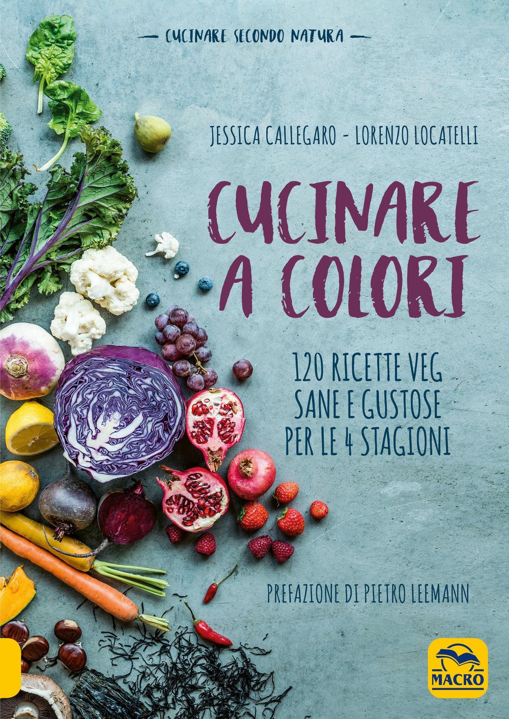 Cucinare a colori. 120 ricette veg sane e gustose per le 4 stagioni Cucinare a colori. 120 ricette veg sane e gustose per le 4 stagioni