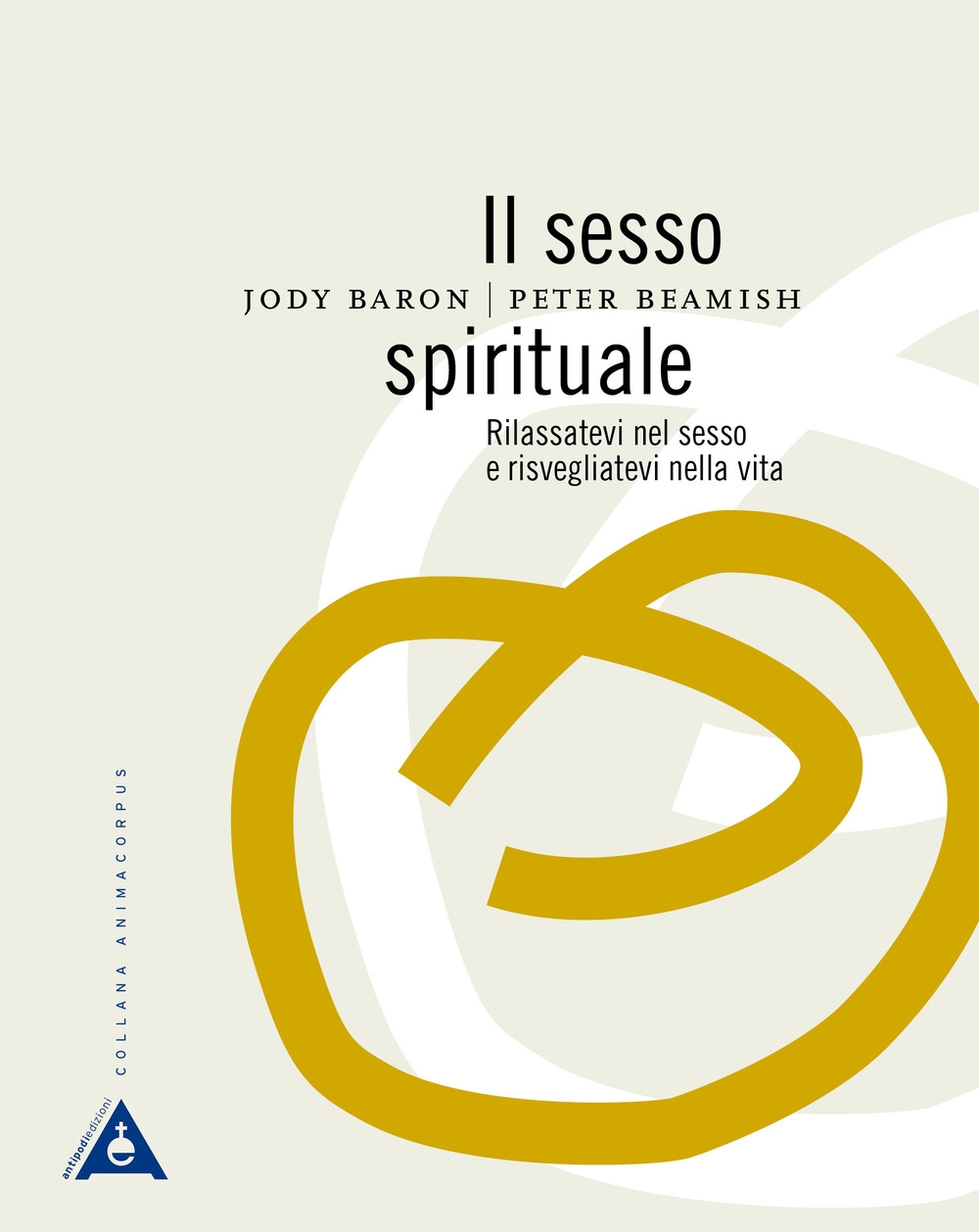 Il sesso spirituale. Rilassatevi nel sesso e risvegliatevi nella vita Il sesso spirituale. Rilassatevi nel sesso e risvegliatevi nella vita