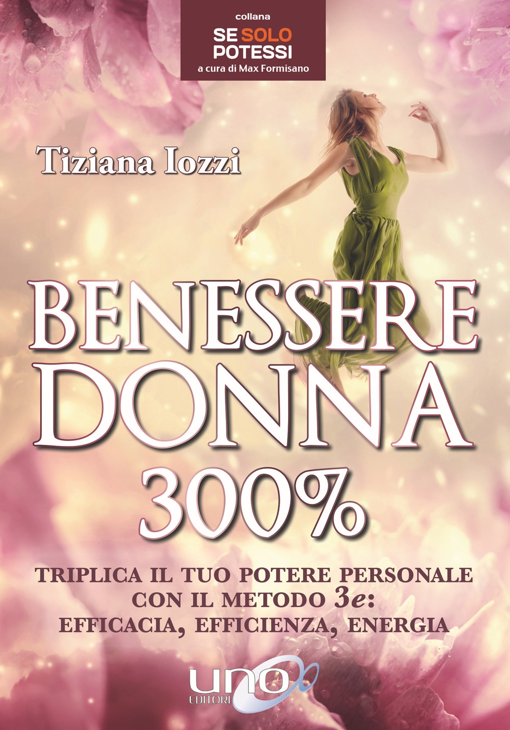 Benessere donna 300%. Triplica il tuo potere personale con il metodo 3 e: efficacia, efficienza, energia Benessere donna 300%. Triplica il tuo potere personale con il metodo 3 e: efficacia, efficienza, energia